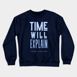 Jane Austen quote: Time will explain Crewneck Sweatshirt